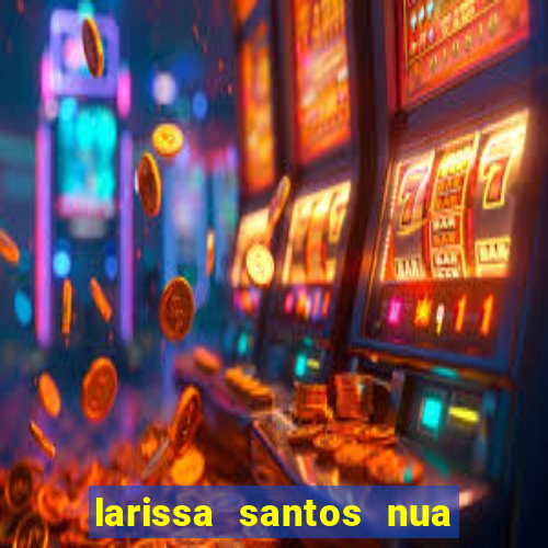 larissa santos nua no bbb