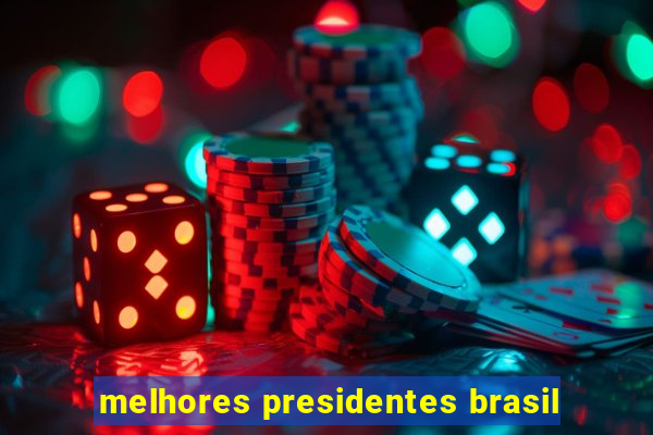 melhores presidentes brasil