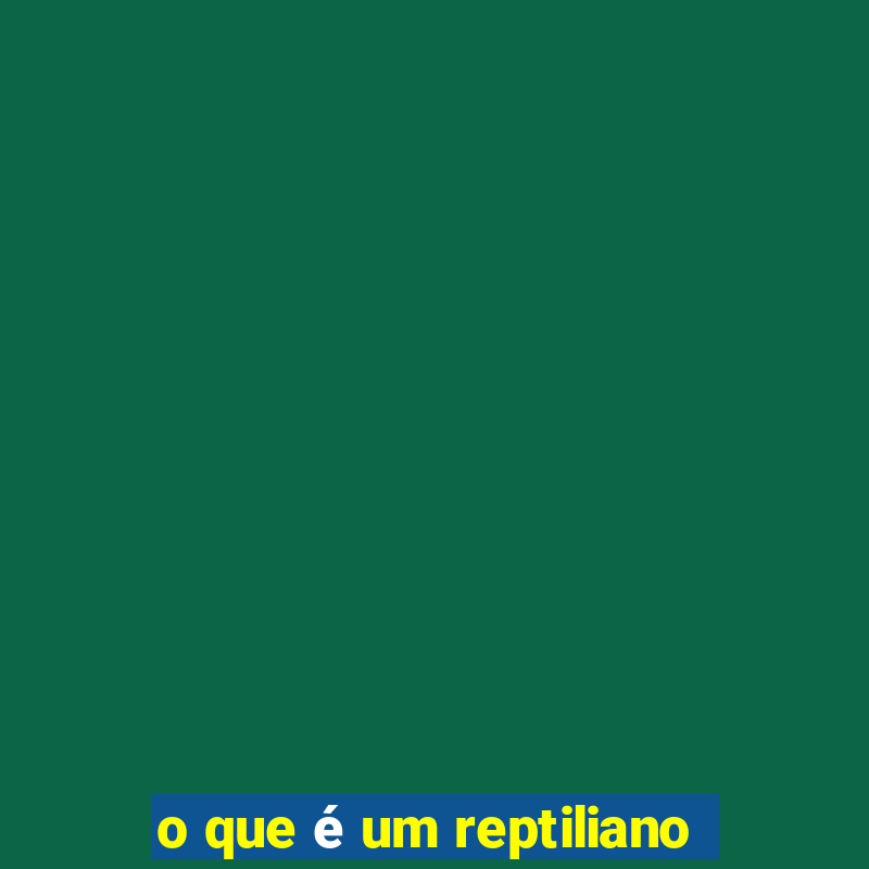 o que é um reptiliano