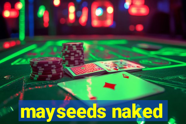 mayseeds naked