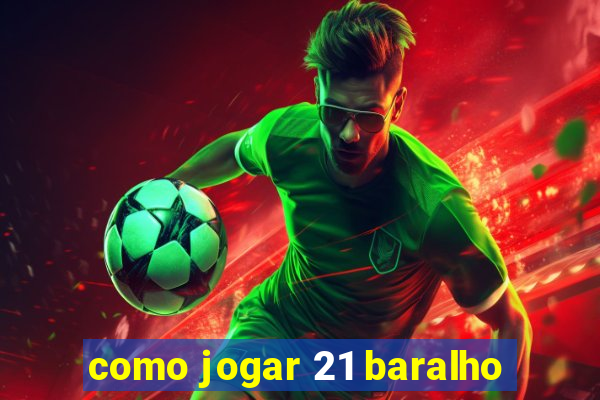 como jogar 21 baralho