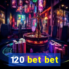 120 bet bet