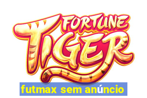 futmax sem anúncio