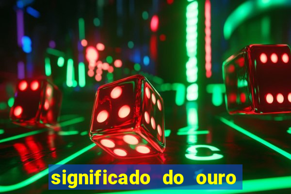 significado do ouro no mundo espiritual