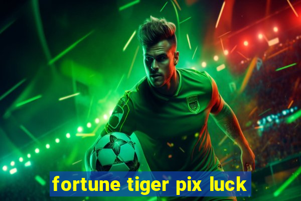 fortune tiger pix luck