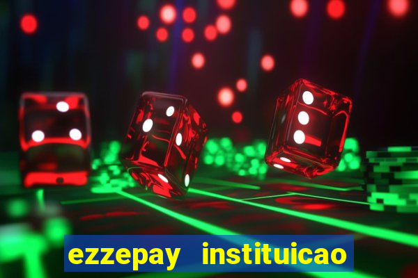 ezzepay instituicao de pagamento ltda