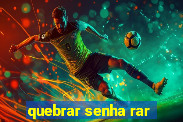 quebrar senha rar