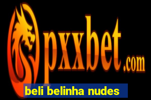 beli belinha nudes