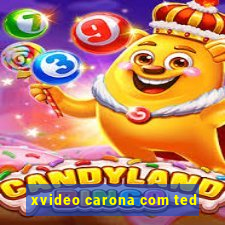 xvideo carona com ted