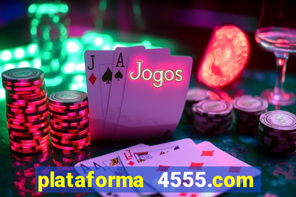 plataforma 4555.com é confiável