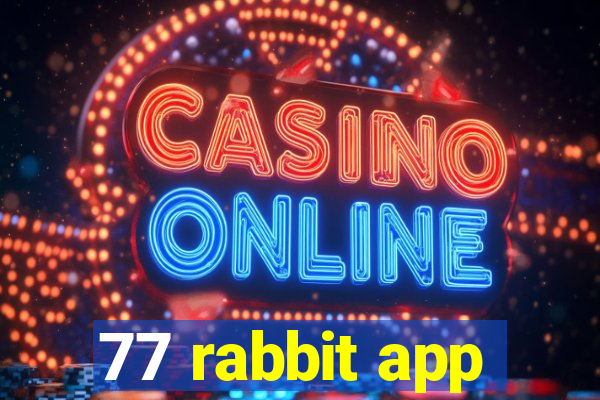 77 rabbit app