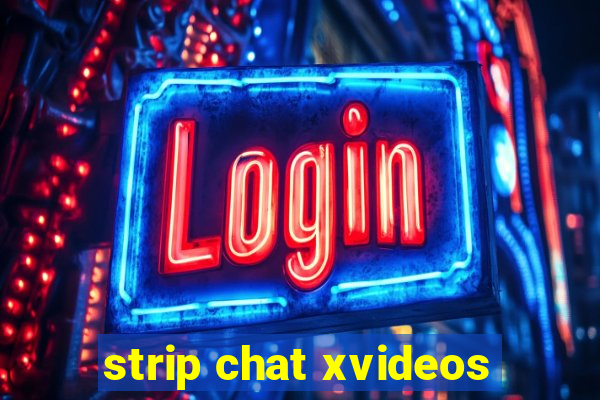 strip chat xvideos