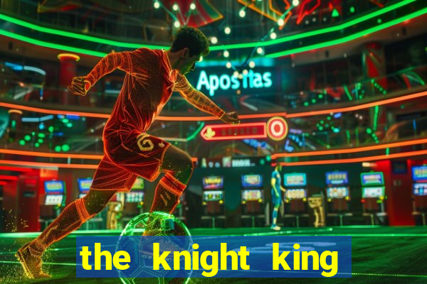 the knight king who returned with gods