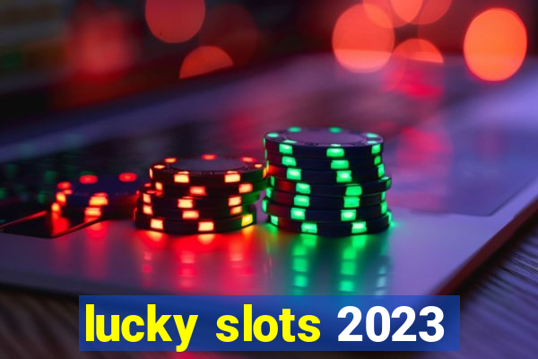 lucky slots 2023