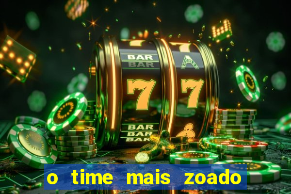 o time mais zoado do mundo