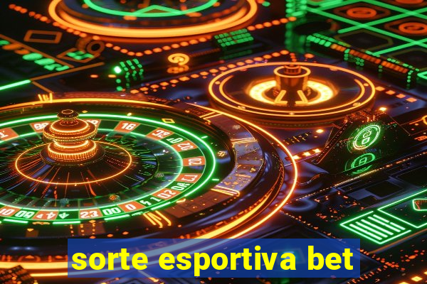 sorte esportiva bet