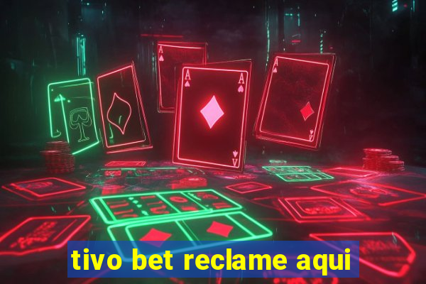 tivo bet reclame aqui