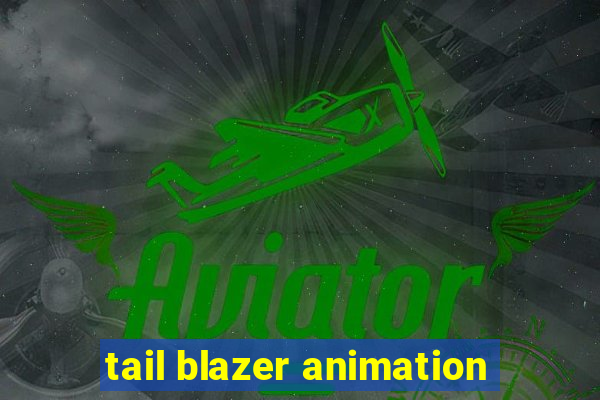 tail blazer animation