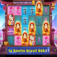 ta bonito brasil bbb21