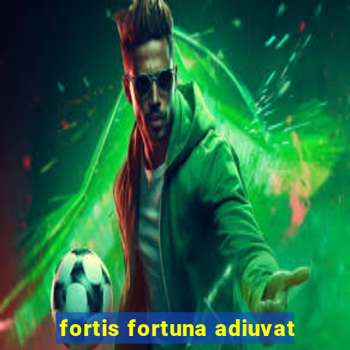 fortis fortuna adiuvat