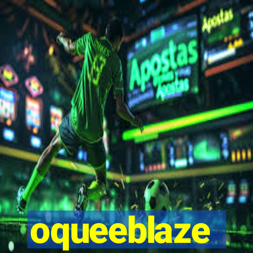 oqueeblaze