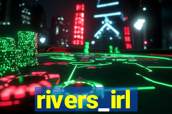 rivers_irl