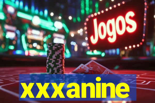 xxxanine